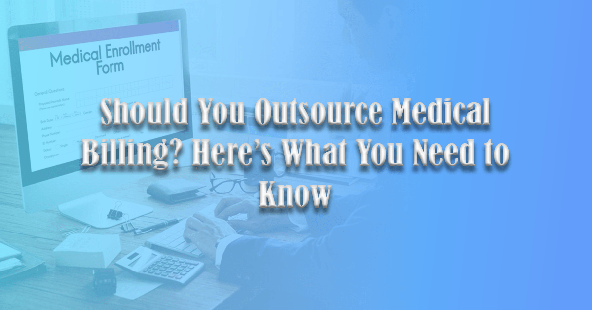 Should You Outsource Medical Billing Here’s What You Need to Know-Recovered
